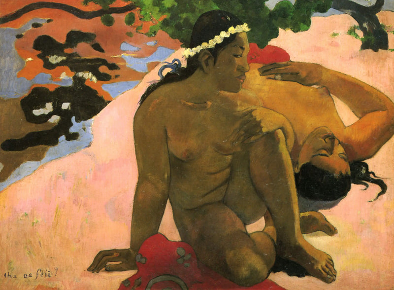 Eh ne, kıskanıyor musun? - Paul Gauguin